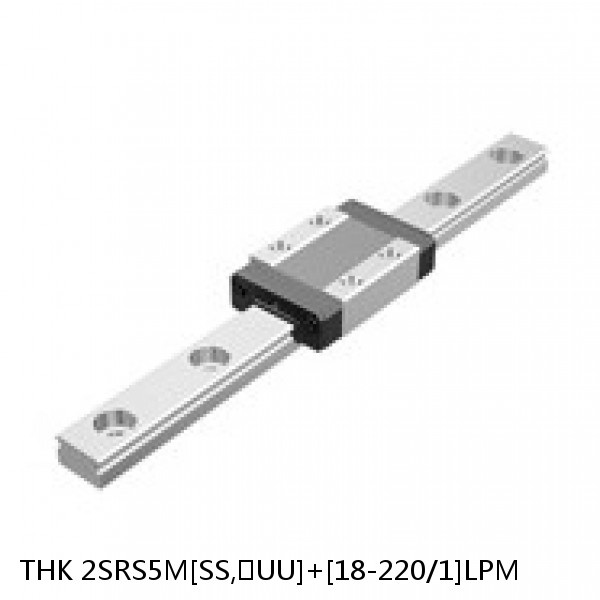 2SRS5M[SS,​UU]+[18-220/1]LPM THK Miniature Linear Guide Caged Ball SRS Series